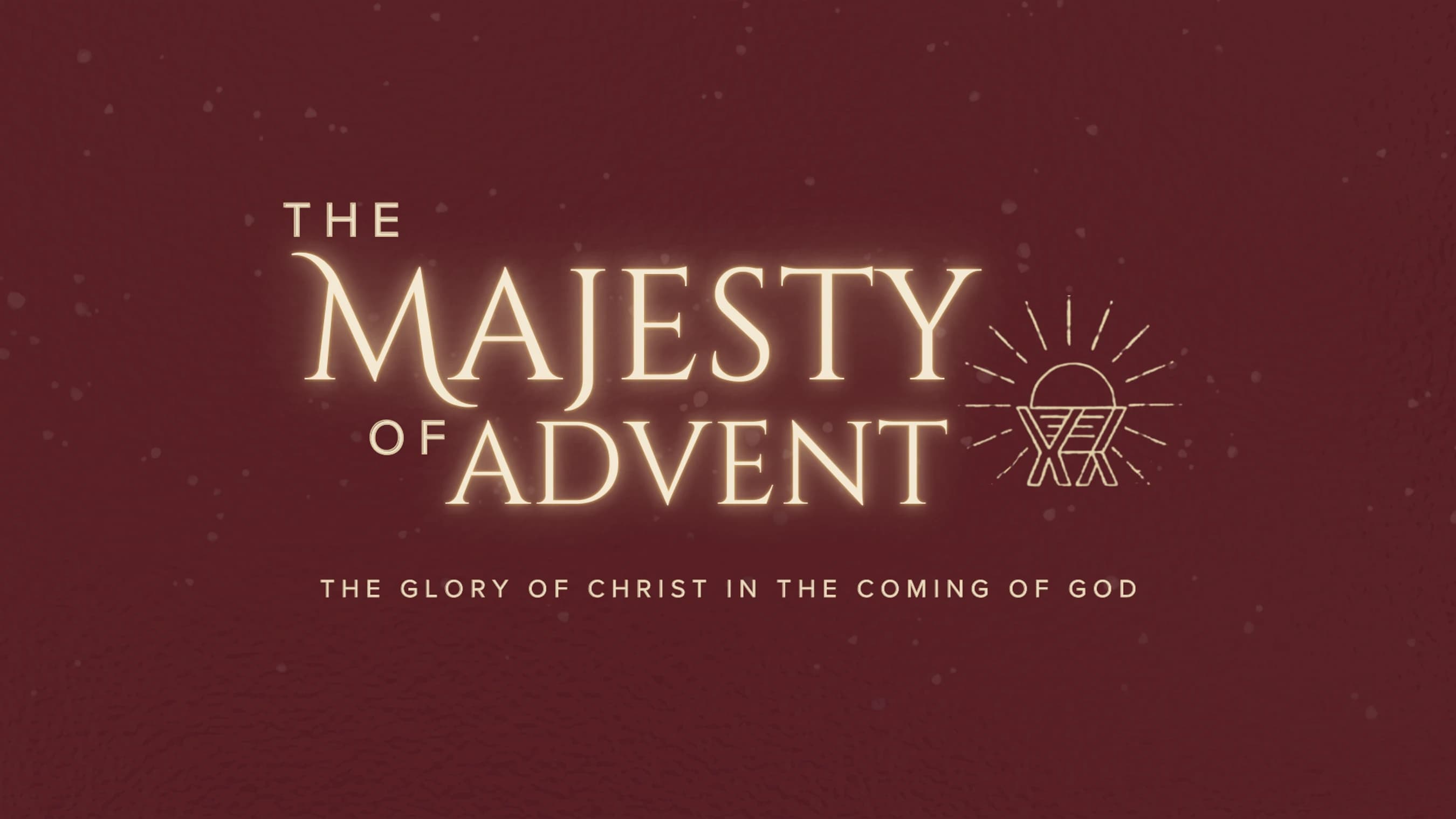 A title graphic for "The Majesty of Advent" in glowing text on a maroon background with a line art icon of a manger and a radiant sun.